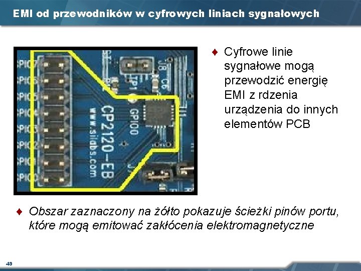 EMI od przewodników w cyfrowych liniach sygnałowych ¨ Cyfrowe linie sygnałowe mogą przewodzić energię EMI od przewodników w cyfrowych liniach sygnałowych ¨ Cyfrowe linie sygnałowe mogą przewodzić energię