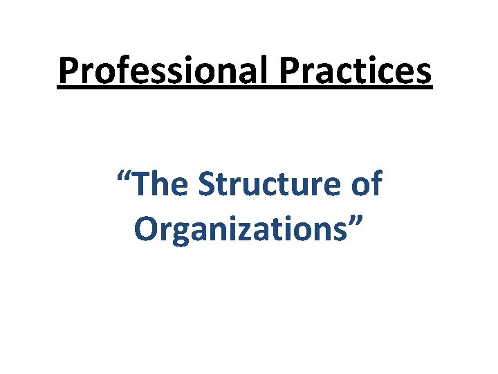 Professional Practices “The Structure of Organizations” 