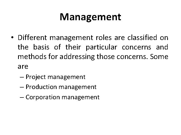 Management • Different management roles are classified on the basis of their particular concerns