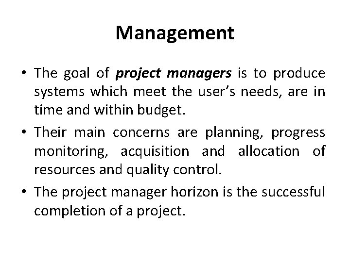 Management • The goal of project managers is to produce systems which meet the