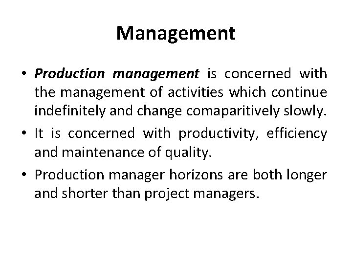 Management • Production management is concerned with the management of activities which continue indefinitely