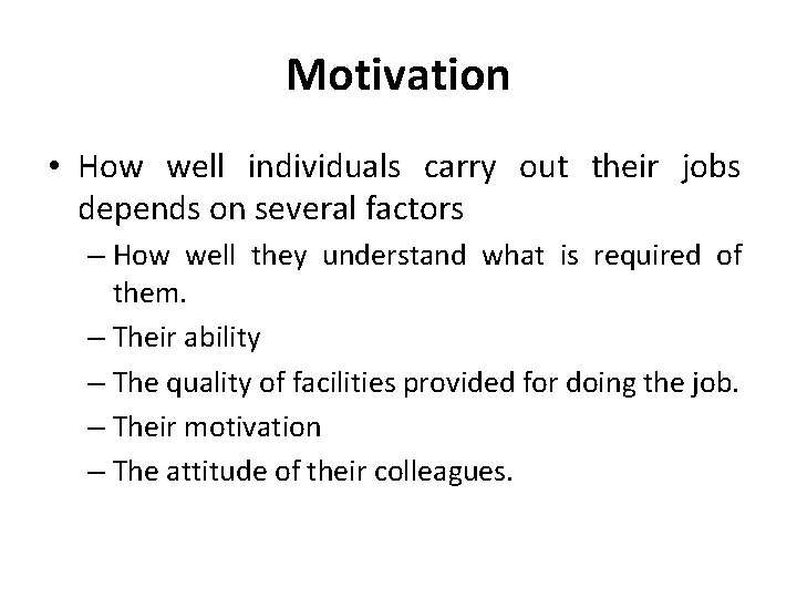 Motivation • How well individuals carry out their jobs depends on several factors –