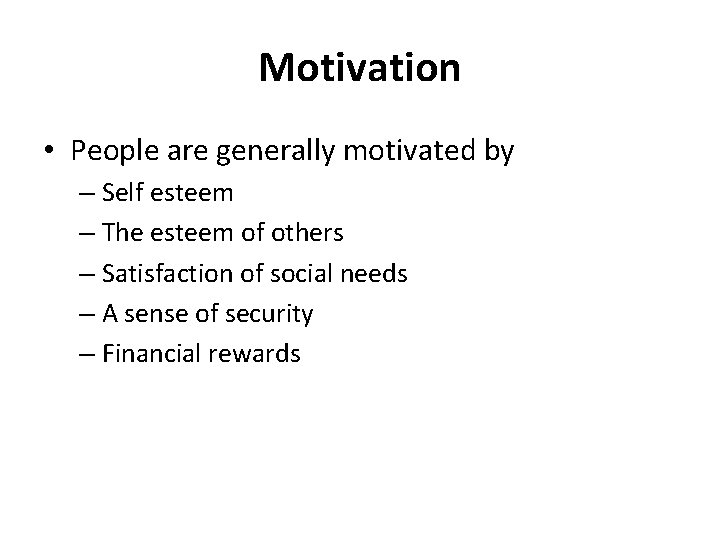 Motivation • People are generally motivated by – Self esteem – The esteem of
