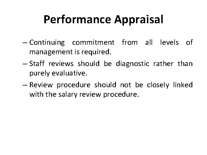 Performance Appraisal – Continuing commitment from all levels of management is required. – Staff