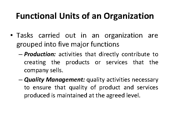 Functional Units of an Organization • Tasks carried out in an organization are grouped