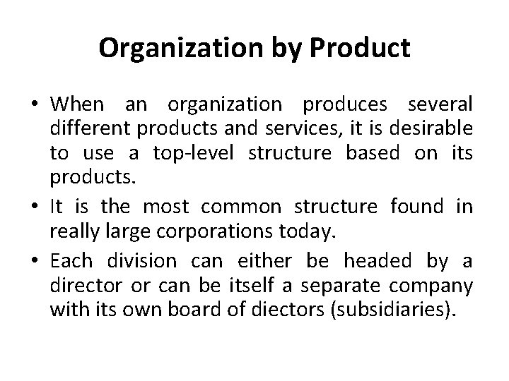 Organization by Product • When an organization produces several different products and services, it