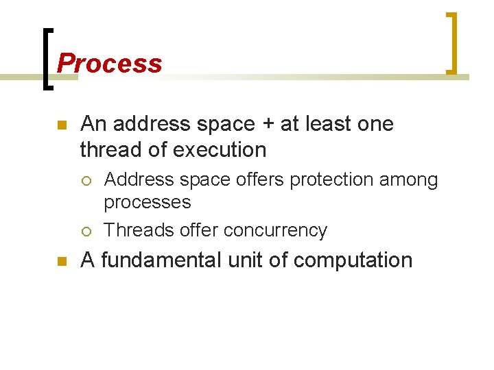 Process An address space + at least one thread of execution Address space offers