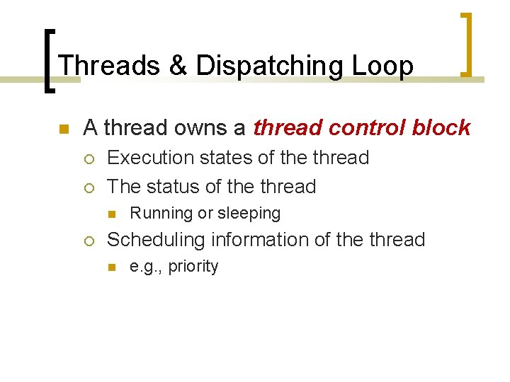 Threads & Dispatching Loop A thread owns a thread control block Execution states of