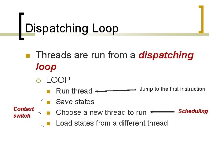 Dispatching Loop Threads are run from a dispatching loop LOOP Context switch Jump to
