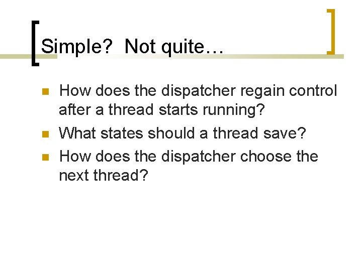 Simple? Not quite… How does the dispatcher regain control after a thread starts running?