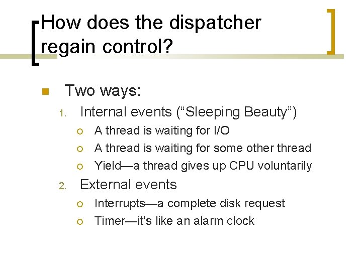 How does the dispatcher regain control? Two ways: 1. Internal events (“Sleeping Beauty”) 2.