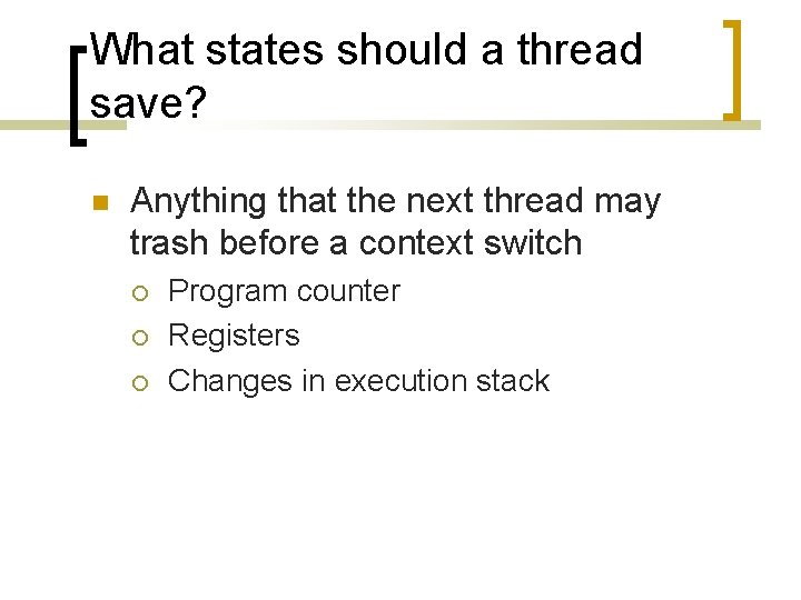 What states should a thread save? Anything that the next thread may trash before