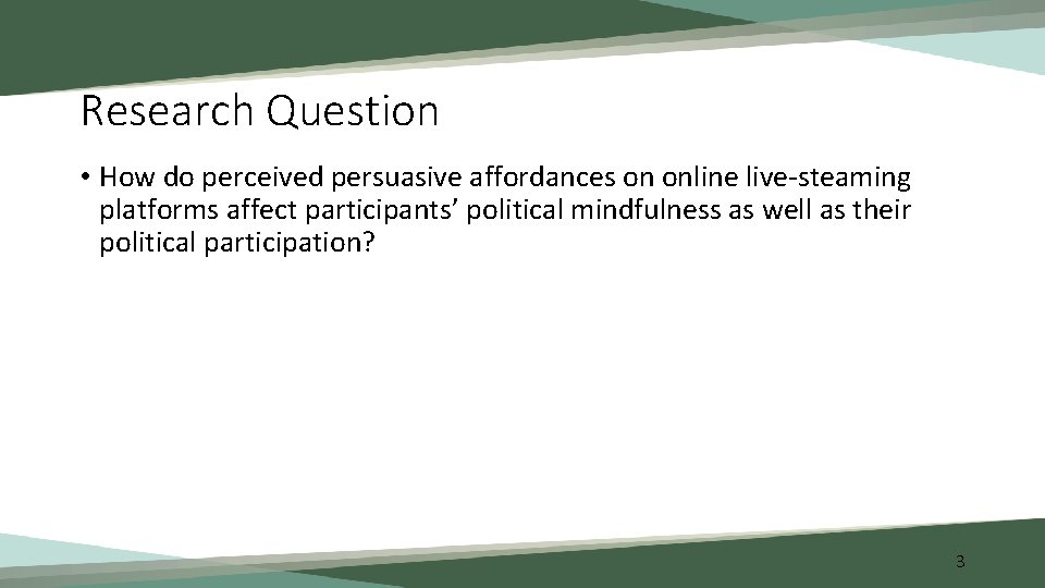 Research Question • How do perceived persuasive affordances on online live-steaming platforms affect participants’