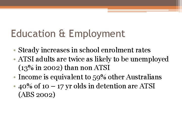 Education & Employment • Steady increases in school enrolment rates • ATSI adults are Education & Employment • Steady increases in school enrolment rates • ATSI adults are