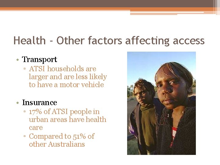 Health - Other factors affecting access • Transport ▫ ATSI households are larger and Health - Other factors affecting access • Transport ▫ ATSI households are larger and