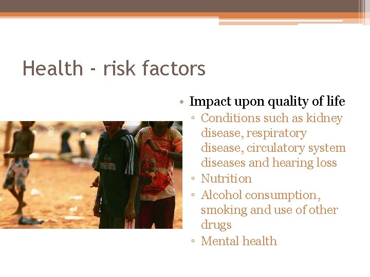 Health - risk factors • Impact upon quality of life ▫ Conditions such as Health - risk factors • Impact upon quality of life ▫ Conditions such as