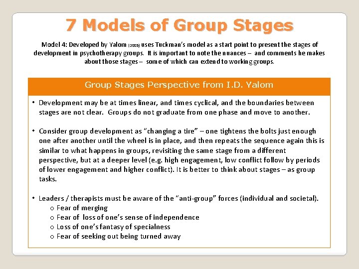 7 Models of Group Stages Model 4: Developed by Yalom (2005) uses Tuckman’s model