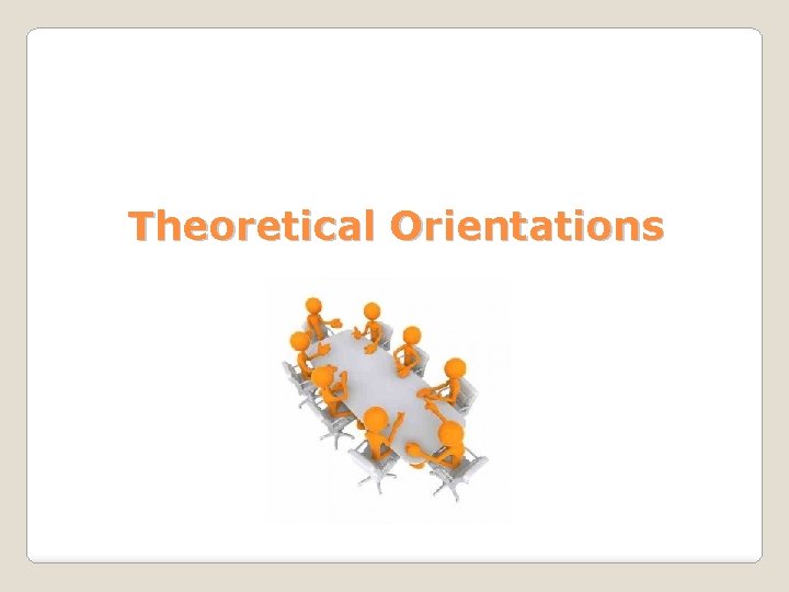 Theoretical Orientations 