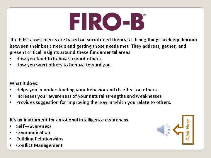 The FIRO assessments are based on social need theory: all living things seek equilibrium