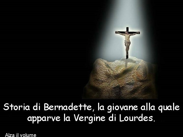 Storia di Bernadette, la giovane alla quale apparve la Vergine di Lourdes. Alza il