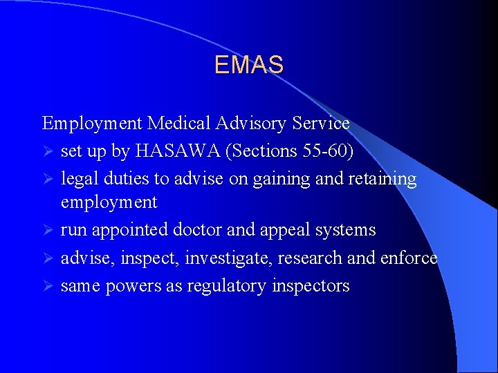 EMAS Employment Medical Advisory Service Ø set up by HASAWA (Sections 55 -60) Ø