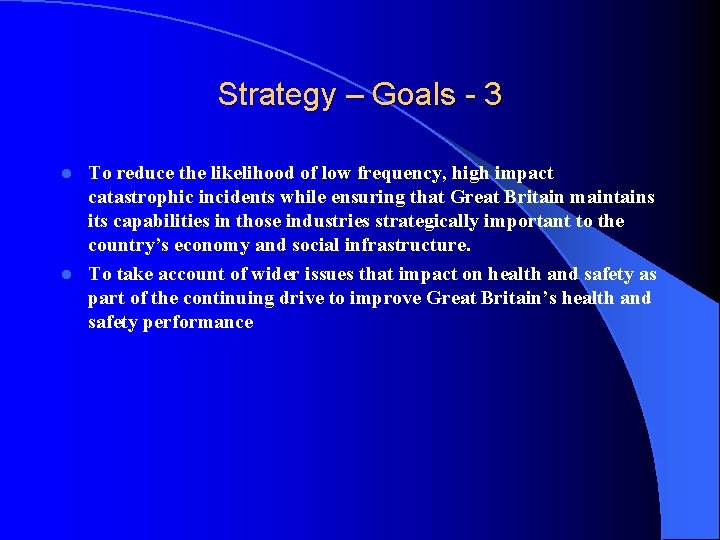 Strategy – Goals - 3 To reduce the likelihood of low frequency, high impact