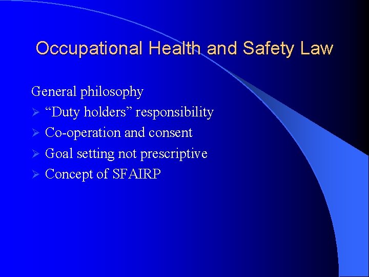 Occupational Health and Safety Law General philosophy Ø “Duty holders” responsibility Ø Co-operation and