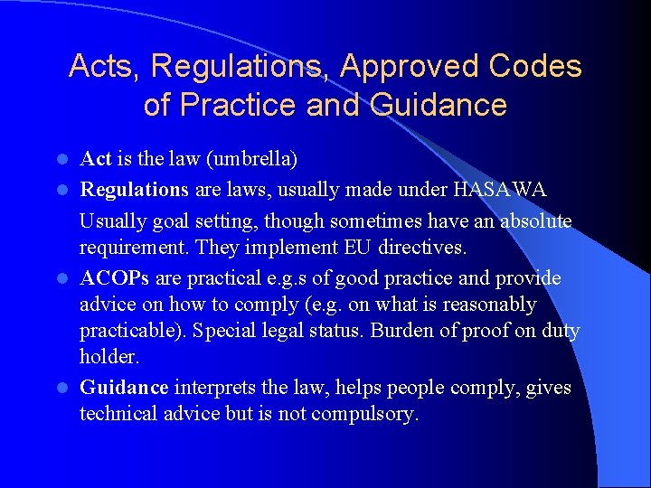 Acts, Regulations, Approved Codes of Practice and Guidance Act is the law (umbrella) l