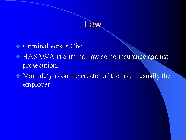 Law Criminal versus Civil l HASAWA is criminal law so no insurance against prosecution.