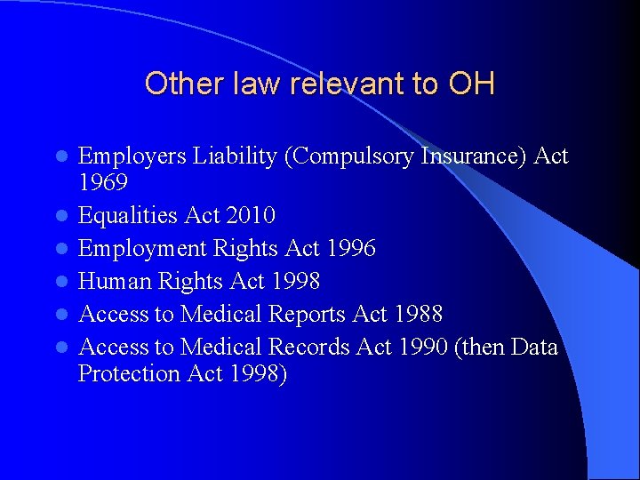 Other law relevant to OH l l l Employers Liability (Compulsory Insurance) Act 1969