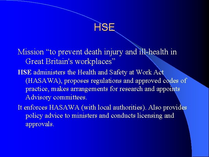 HSE Mission “to prevent death injury and ill-health in Great Britain's workplaces” HSE administers