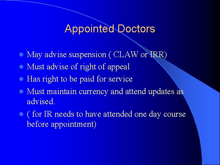 Appointed Doctors l l l May advise suspension ( CLAW or IRR) Must advise