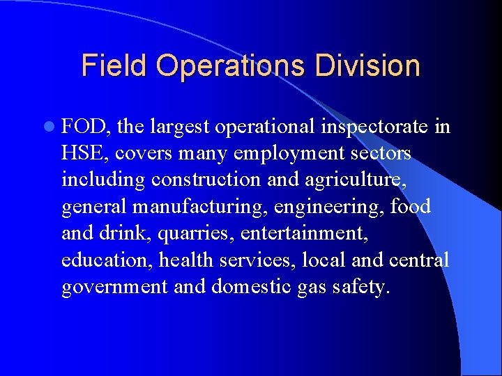 Field Operations Division l FOD, the largest operational inspectorate in HSE, covers many employment