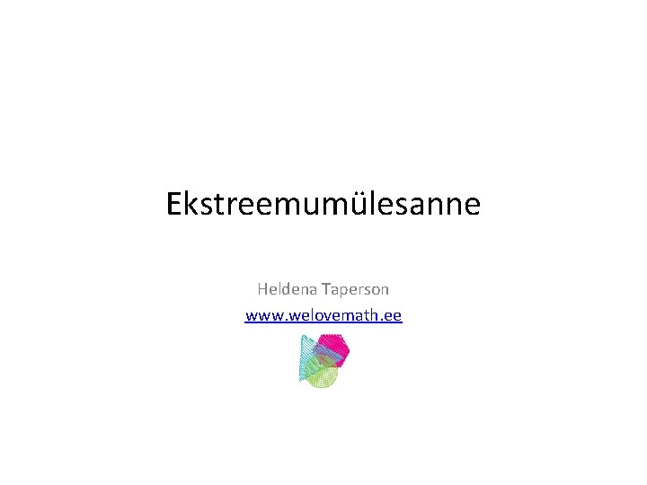 Ekstreemumülesanne Heldena Taperson www. welovemath. ee 