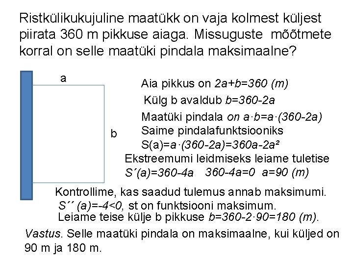 Ristkülikukujuline maatükk on vaja kolmest küljest piirata 360 m pikkuse aiaga. Missuguste mõõtmete korral