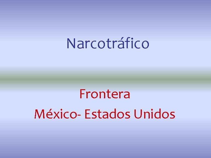 Narcotráfico Frontera México- Estados Unidos 