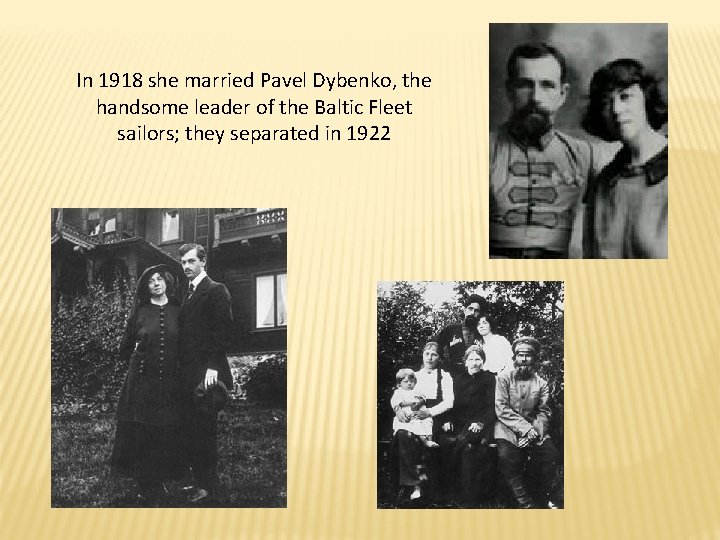 In 1918 she married Pavel Dybenko, the handsome leader of the Baltic Fleet sailors; In 1918 she married Pavel Dybenko, the handsome leader of the Baltic Fleet sailors;