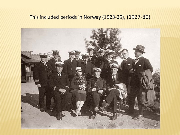 This included periods in Norway (1923 -25), (1927 -30) This included periods in Norway (1923 -25), (1927 -30)