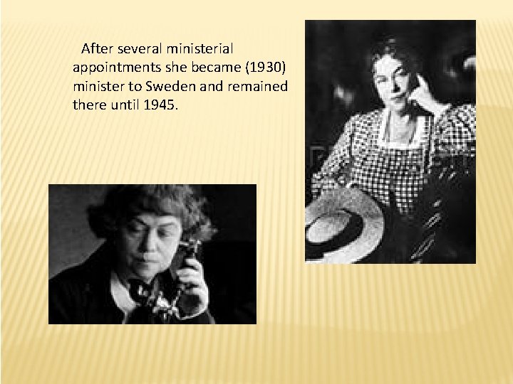 After several ministerial appointments she became (1930) minister to Sweden and remained there After several ministerial appointments she became (1930) minister to Sweden and remained there