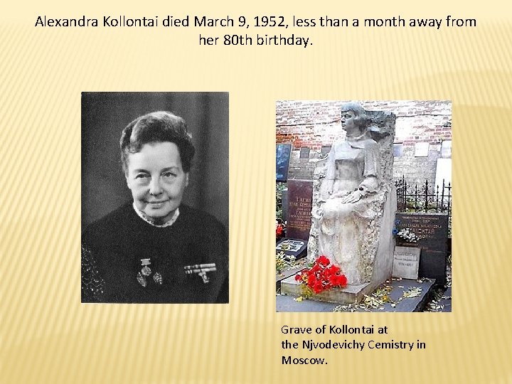 Alexandra Kollontai died March 9, 1952, less than a month away from her 80 Alexandra Kollontai died March 9, 1952, less than a month away from her 80