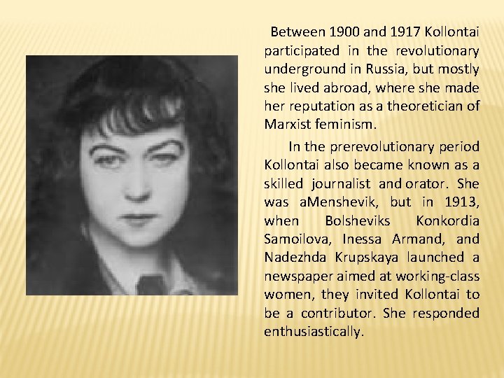 Between 1900 and 1917 Kollontai participated in the revolutionary underground in Russia, but Between 1900 and 1917 Kollontai participated in the revolutionary underground in Russia, but