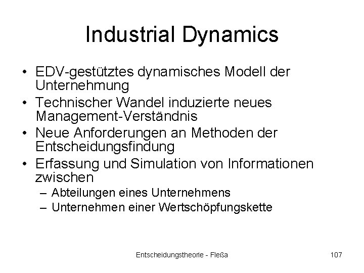 Industrial Dynamics • EDV-gestütztes dynamisches Modell der Unternehmung • Technischer Wandel induzierte neues Management-Verständnis