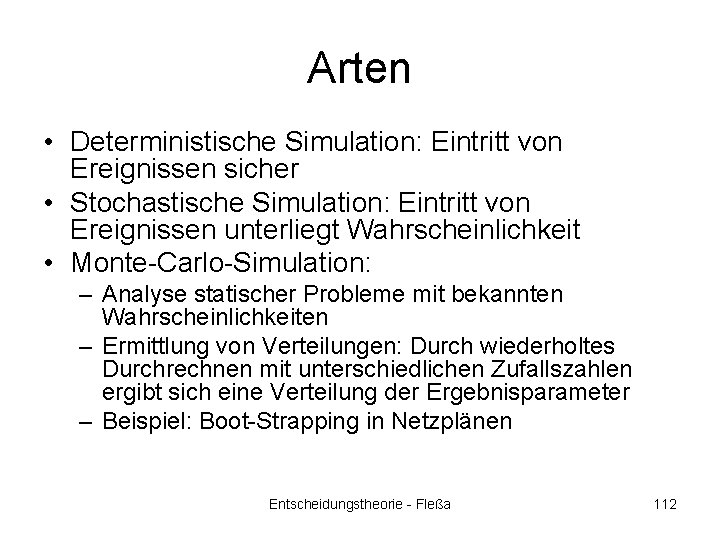 Arten • Deterministische Simulation: Eintritt von Ereignissen sicher • Stochastische Simulation: Eintritt von Ereignissen