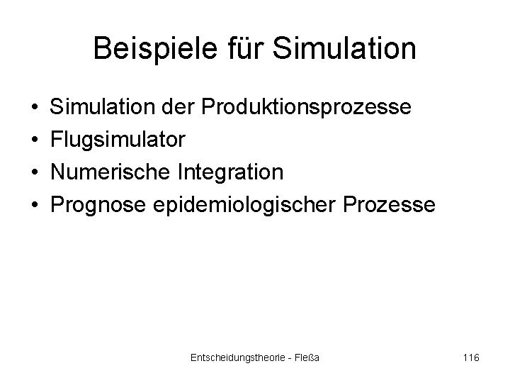 Beispiele für Simulation • • Simulation der Produktionsprozesse Flugsimulator Numerische Integration Prognose epidemiologischer Prozesse