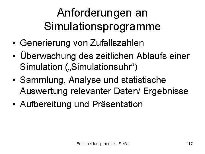 Anforderungen an Simulationsprogramme • Generierung von Zufallszahlen • Überwachung des zeitlichen Ablaufs einer Simulation