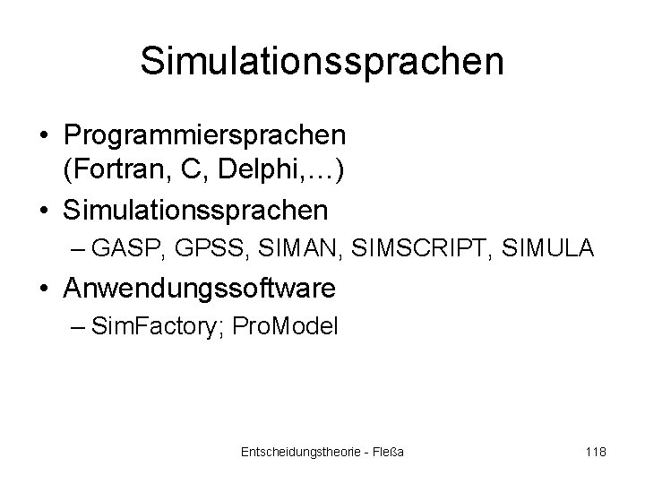 Simulationssprachen • Programmiersprachen (Fortran, C, Delphi, …) • Simulationssprachen – GASP, GPSS, SIMAN, SIMSCRIPT,