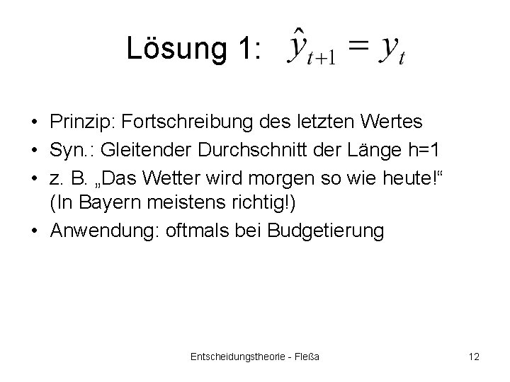 Lösung 1: • Prinzip: Fortschreibung des letzten Wertes • Syn. : Gleitender Durchschnitt der