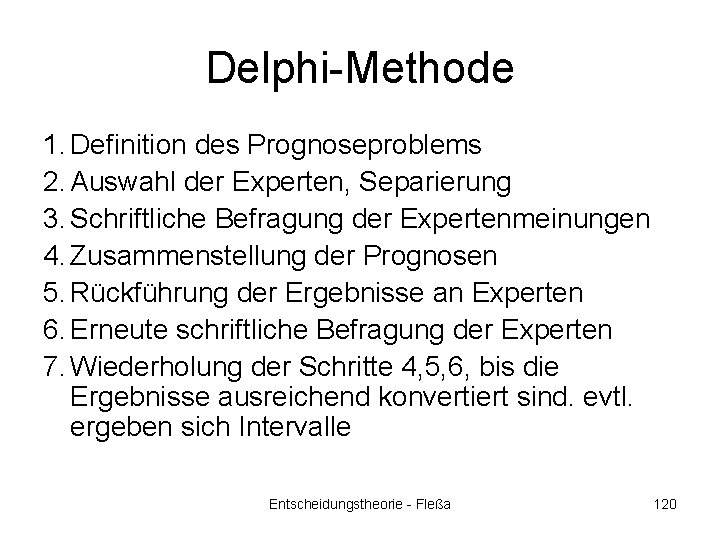 Delphi-Methode 1. Definition des Prognoseproblems 2. Auswahl der Experten, Separierung 3. Schriftliche Befragung der