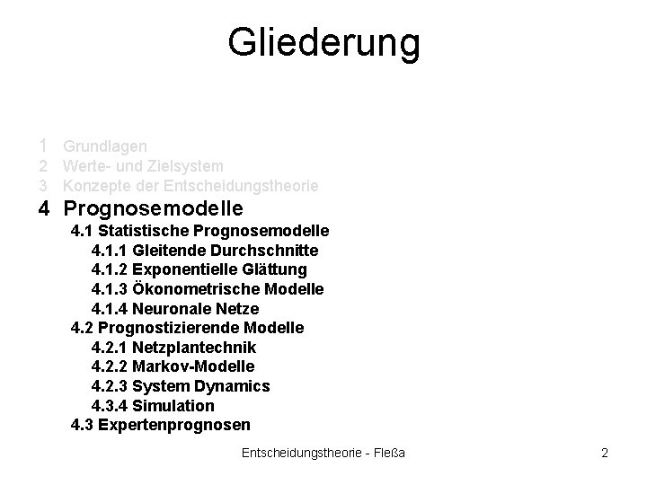 Gliederung 1 Grundlagen 2 Werte- und Zielsystem 3 Konzepte der Entscheidungstheorie 4 Prognosemodelle 4.