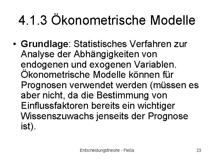 4. 1. 3 Ökonometrische Modelle • Grundlage: Statistisches Verfahren zur Analyse der Abhängigkeiten von